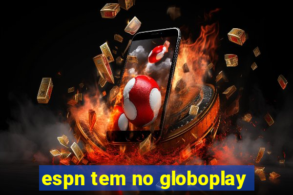 espn tem no globoplay